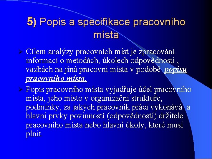 5) Popis a specifikace pracovního místa Cílem analýzy pracovních míst je zpracování informací o