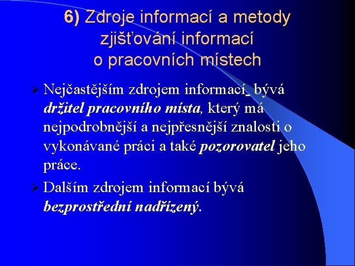 6) Zdroje informací a metody zjišťování informací o pracovních místech Ø Nejčastějším zdrojem informací