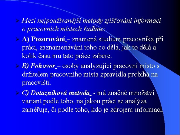 Mezi nejpoužívanější metody zjišťování informací o pracovních místech řadíme: Ø A) Pozorování – znamená