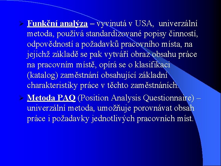 Funkční analýza – vyvinutá v USA, univerzální metoda, používá standardizované popisy činností, odpovědností a