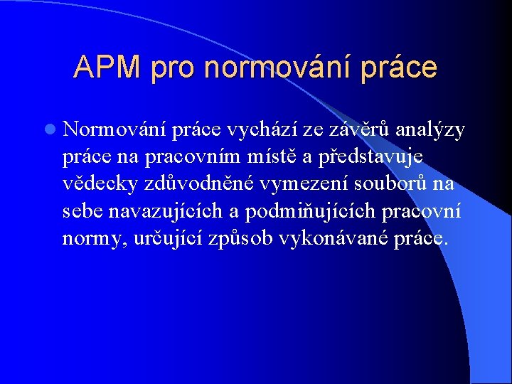 APM pro normování práce l Normování práce vychází ze závěrů analýzy práce na pracovním