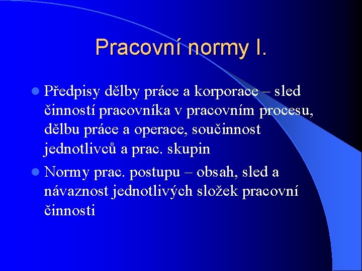 Pracovní normy I. l Předpisy dělby práce a korporace – sled činností pracovníka v