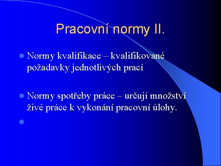 Pracovní normy II. l Normy kvalifikace – kvalifikované požadavky jednotlivých prací l Normy spotřeby