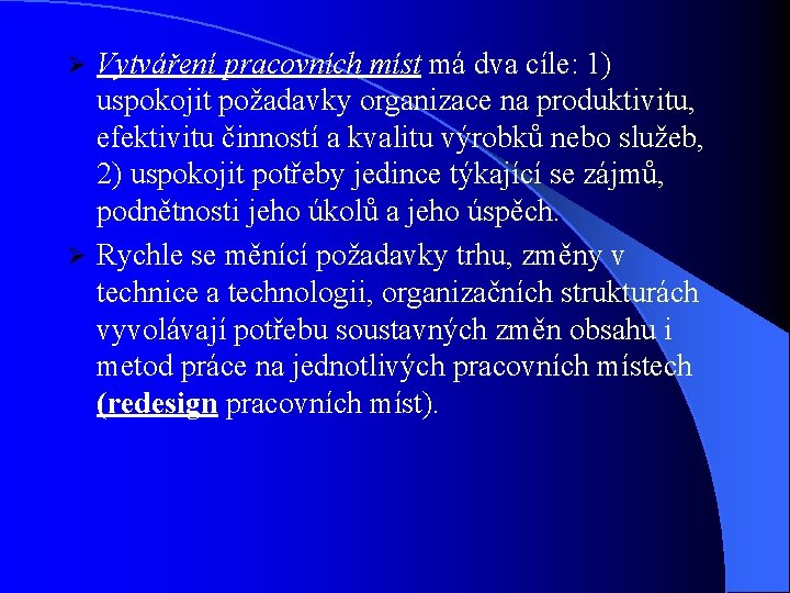 Vytváření pracovních míst má dva cíle: 1) uspokojit požadavky organizace na produktivitu, efektivitu činností