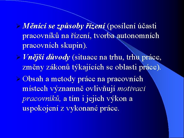 Ø Měnící se způsoby řízení (posílení účasti pracovníků na řízení, tvorba autonomních pracovních skupin).