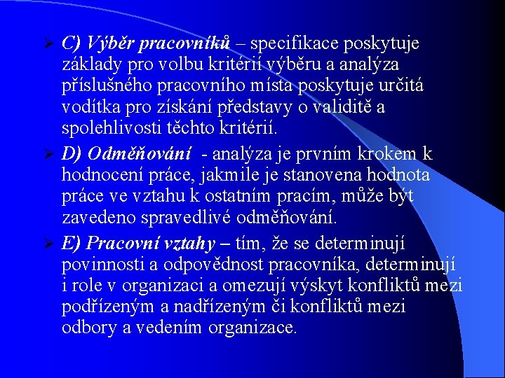 C) Výběr pracovníků – specifikace poskytuje základy pro volbu kritérií výběru a analýza příslušného
