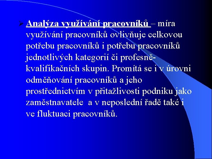 Ø Analýza využívání pracovníků – míra využívání pracovníků ovlivňuje celkovou potřebu pracovníků i potřebu