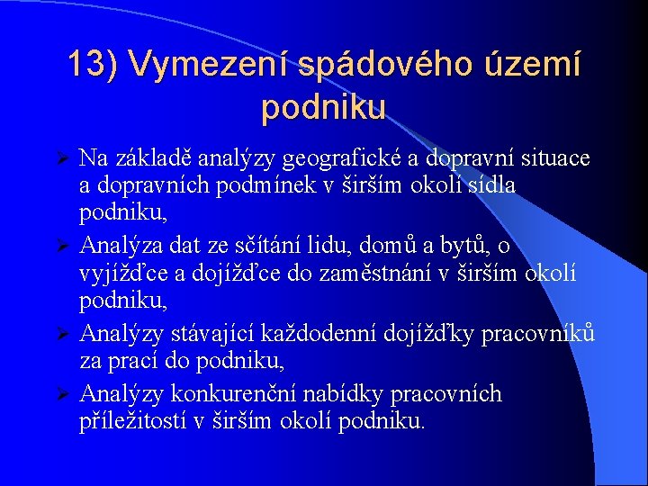 13) Vymezení spádového území podniku Na základě analýzy geografické a dopravní situace a dopravních
