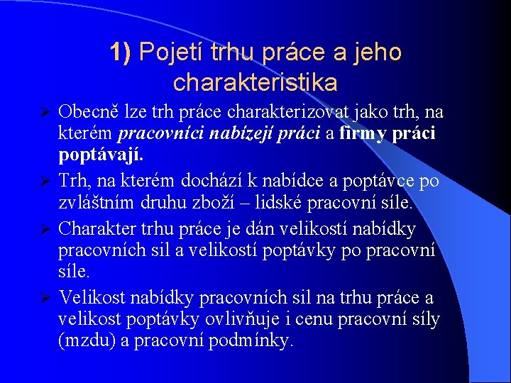 1) Pojetí trhu práce a jeho charakteristika Obecně lze trh práce charakterizovat jako trh,