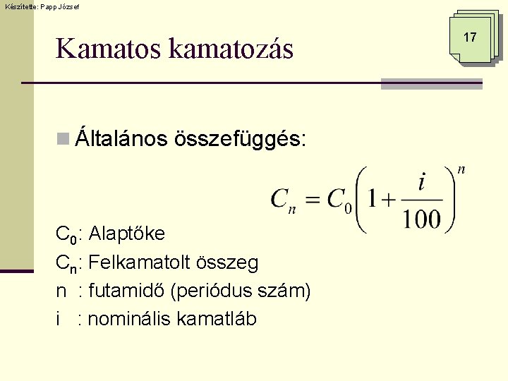 Készítette: Papp József Kamatos kamatozás n Általános összefüggés: C 0: Alaptőke Cn: Felkamatolt összeg