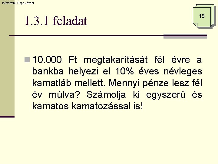 Készítette: Papp József 1. 3. 1 feladat 19 n 10. 000 Ft megtakarítását fél