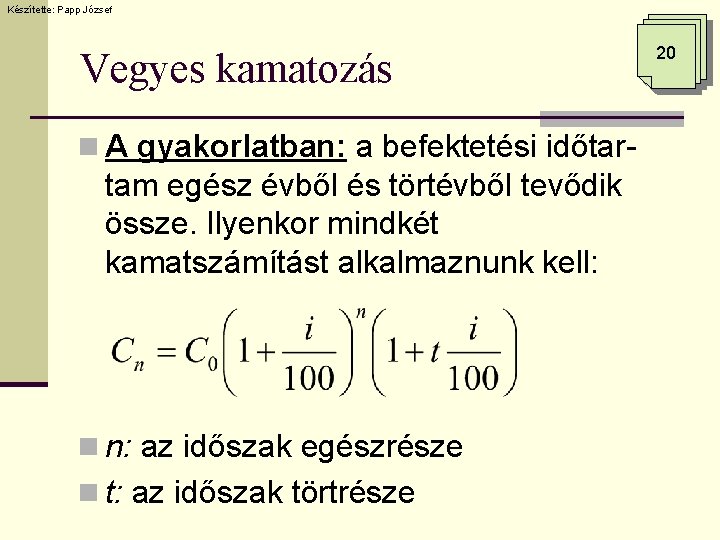 Készítette: Papp József Vegyes kamatozás n A gyakorlatban: a befektetési időtar- tam egész évből