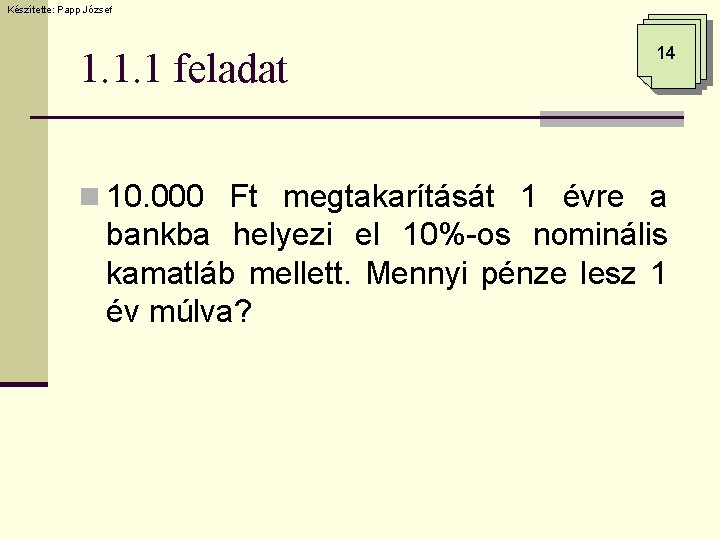 Készítette: Papp József 1. 1. 1 feladat 14 n 10. 000 Ft megtakarítását 1