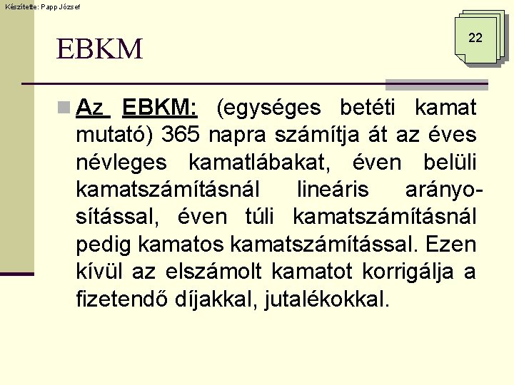 Készítette: Papp József EBKM 22 n Az EBKM: (egységes betéti kamat mutató) 365 napra