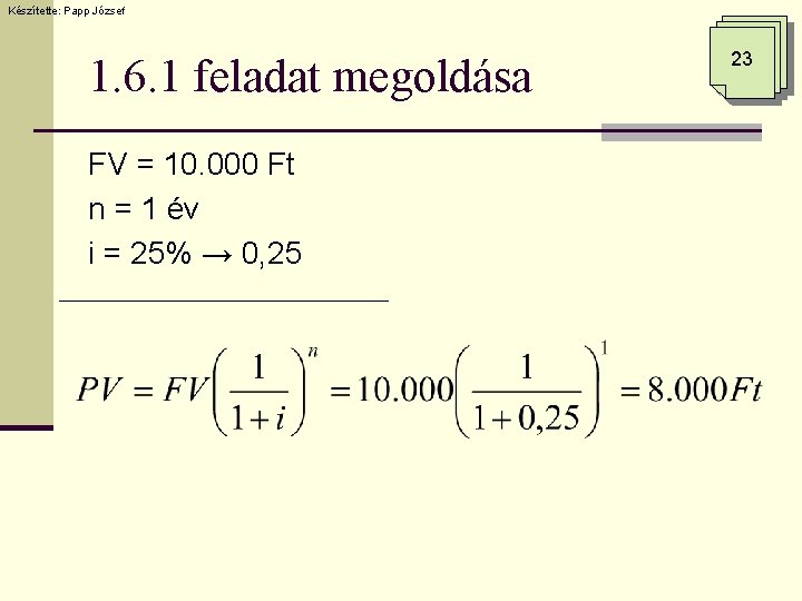 Készítette: Papp József 1. 6. 1 feladat megoldása FV = 10. 000 Ft n Készítette: Papp József 1. 6. 1 feladat megoldása FV = 10. 000 Ft n