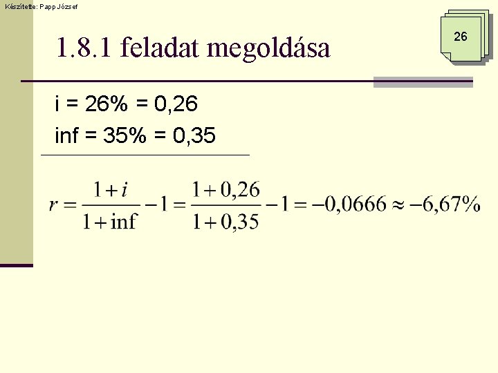 Készítette: Papp József 1. 8. 1 feladat megoldása i = 26% = 0, 26