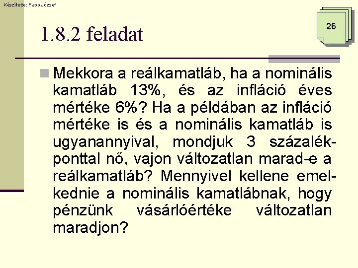 Készítette: Papp József 1. 8. 2 feladat 26 n Mekkora a reálkamatláb, ha a