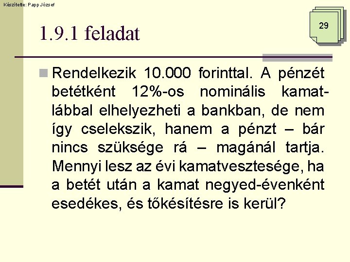 Készítette: Papp József 1. 9. 1 feladat 29 n Rendelkezik 10. 000 forinttal. A