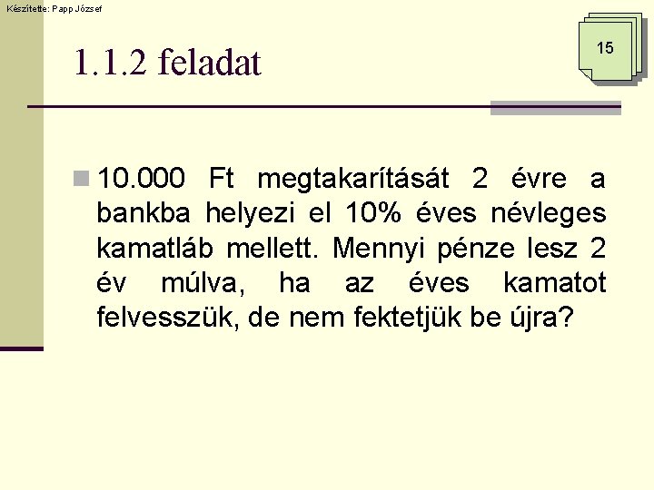 Készítette: Papp József 1. 1. 2 feladat 15 n 10. 000 Ft megtakarítását 2