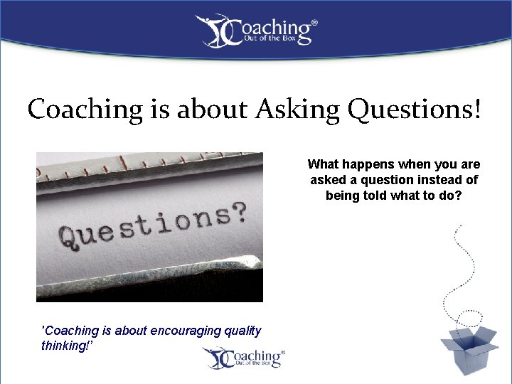 Coaching is about Asking Questions! What happens when you are asked a question instead