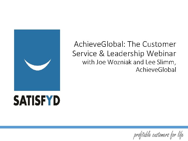 Achieve. Global: The Customer Service & Leadership Webinar with Joe Wozniak and Lee Slimm,