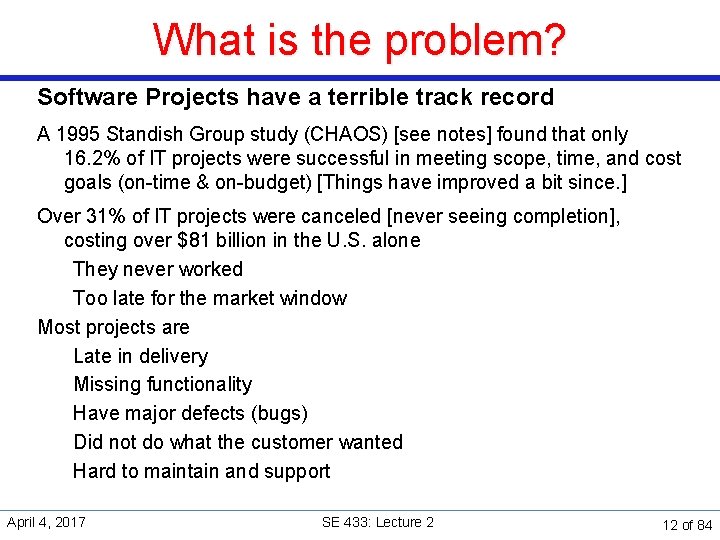 What is the problem? Software Projects have a terrible track record A 1995 Standish