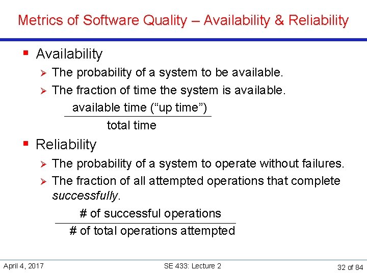 Metrics of Software Quality – Availability & Reliability § Availability The probability of a