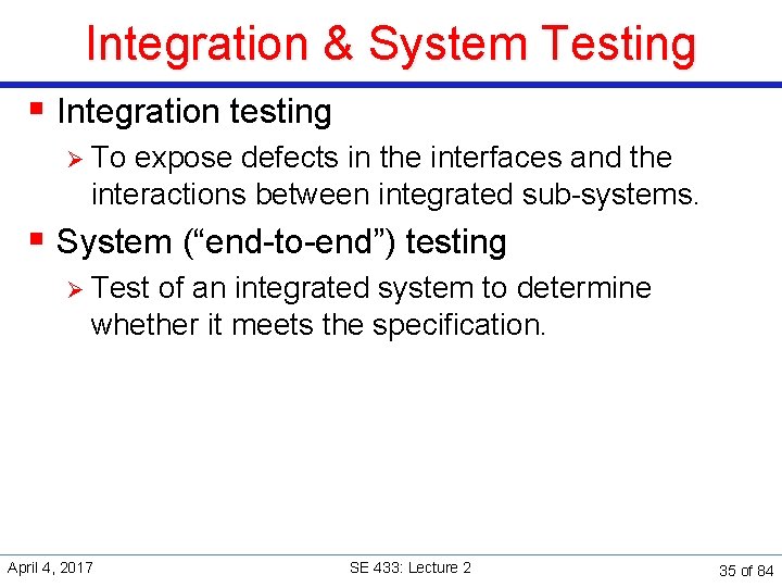 Integration & System Testing § Integration testing Ø To expose defects in the interfaces