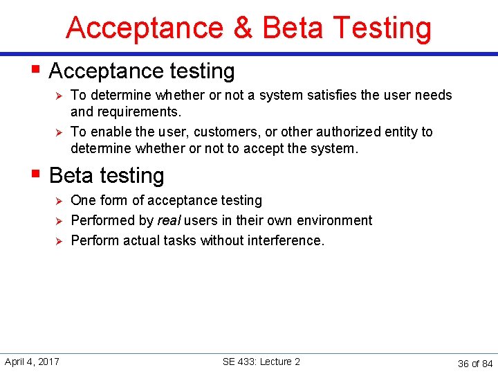 Acceptance & Beta Testing § Acceptance testing Ø Ø To determine whether or not