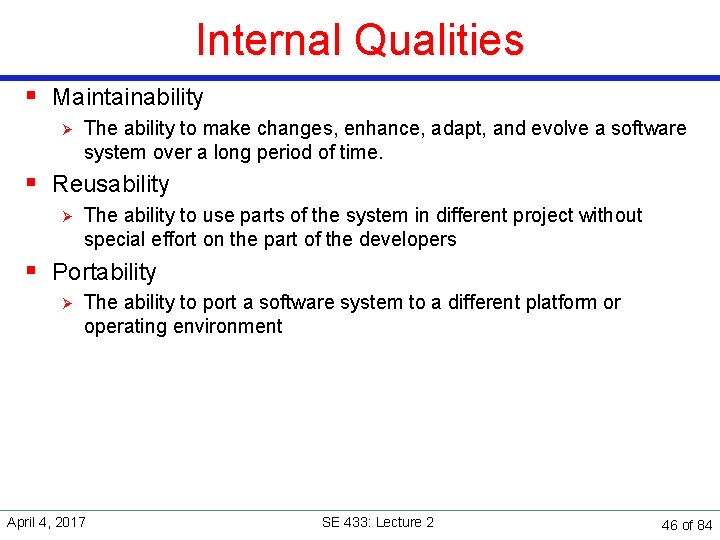 Internal Qualities § Maintainability Ø The ability to make changes, enhance, adapt, and evolve
