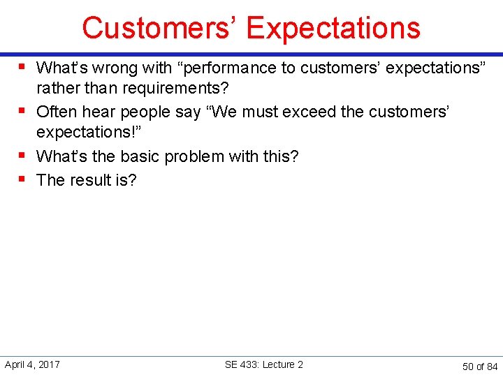 Customers’ Expectations § What’s wrong with “performance to customers’ expectations” rather than requirements? §