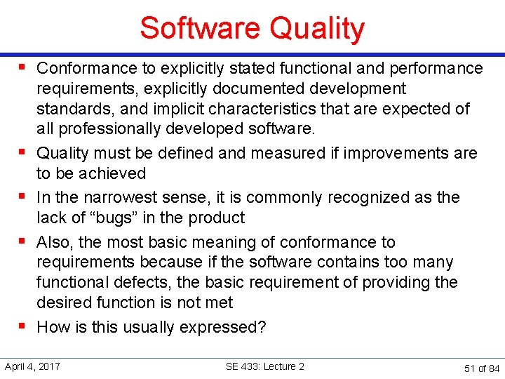 Software Quality § Conformance to explicitly stated functional and performance § § requirements, explicitly