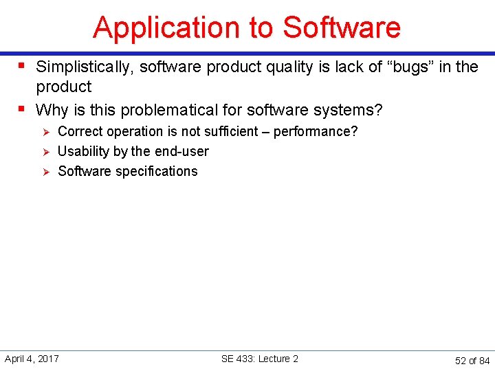 Application to Software § Simplistically, software product quality is lack of “bugs” in the