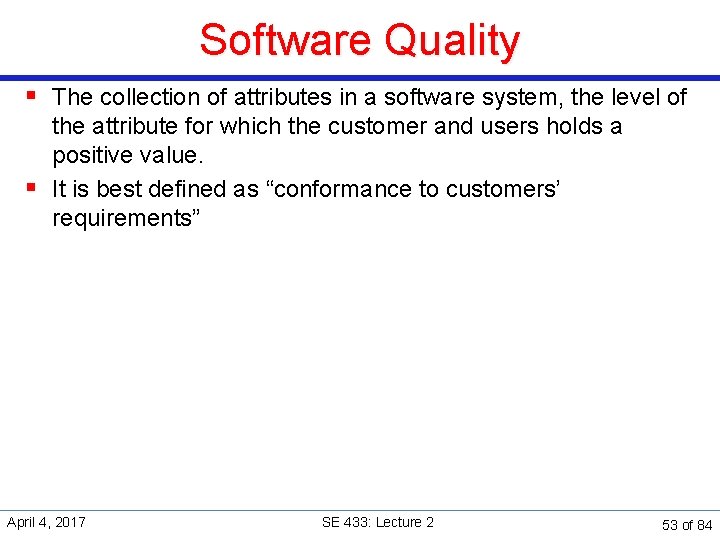 Software Quality § The collection of attributes in a software system, the level of