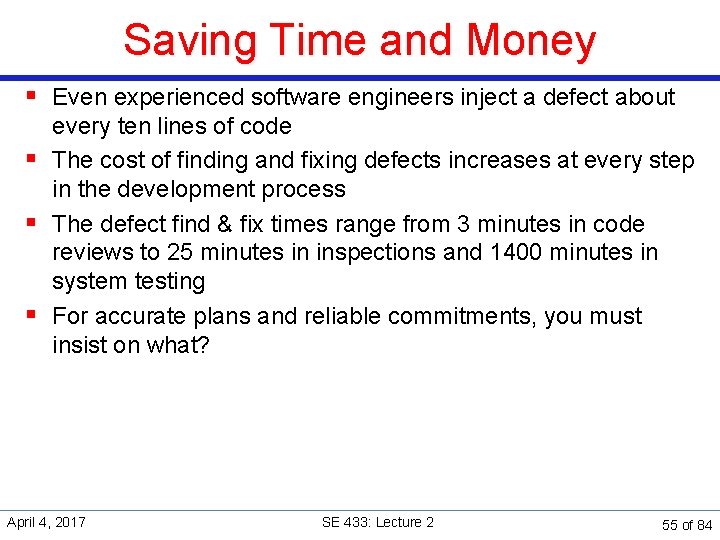 Saving Time and Money § Even experienced software engineers inject a defect about every