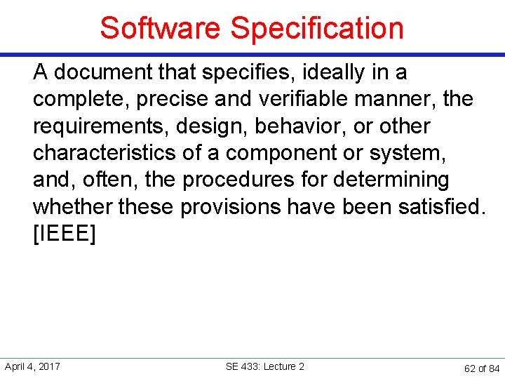 Software Specification A document that specifies, ideally in a complete, precise and verifiable manner,