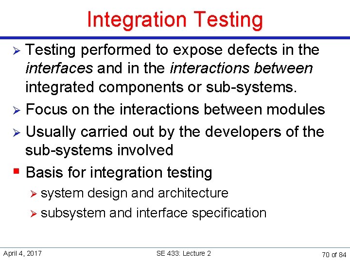 Integration Testing performed to expose defects in the interfaces and in the interactions between