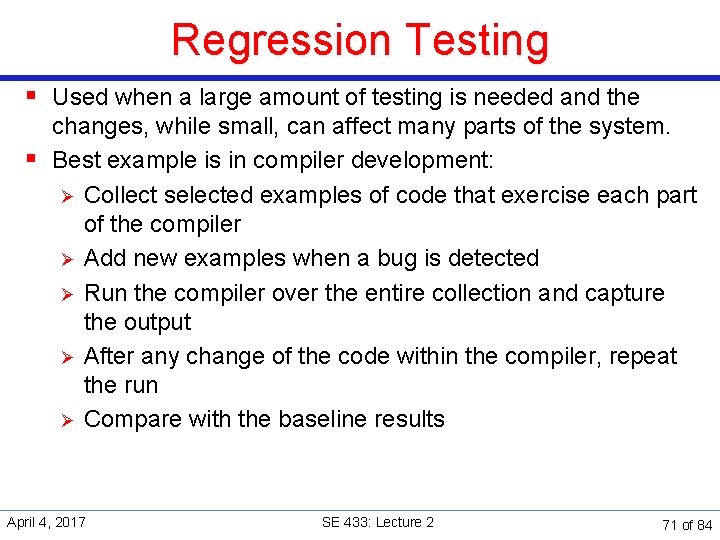 Regression Testing § Used when a large amount of testing is needed and the