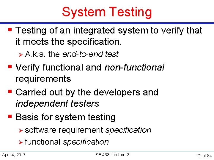 System Testing § Testing of an integrated system to verify that it meets the