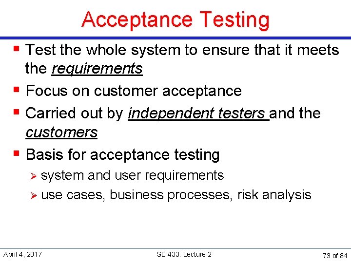 Acceptance Testing § Test the whole system to ensure that it meets the requirements