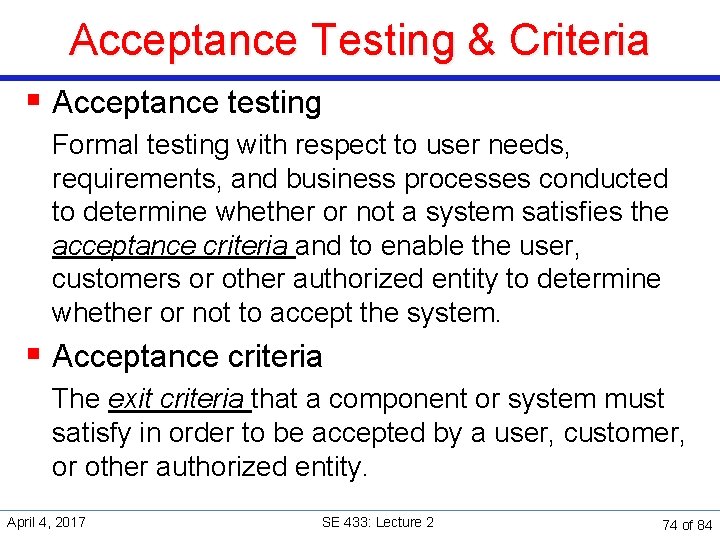 Acceptance Testing & Criteria § Acceptance testing Formal testing with respect to user needs,