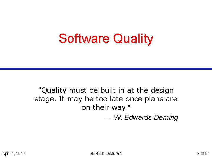 Software Quality "Quality must be built in at the design stage. It may be