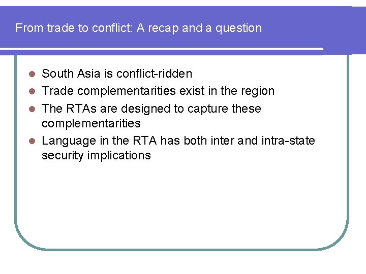 From trade to conflict: A recap and a question South Asia is conflict-ridden l