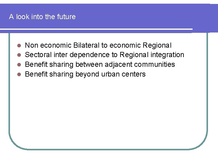 A look into the future Non economic Bilateral to economic Regional l Sectoral inter
