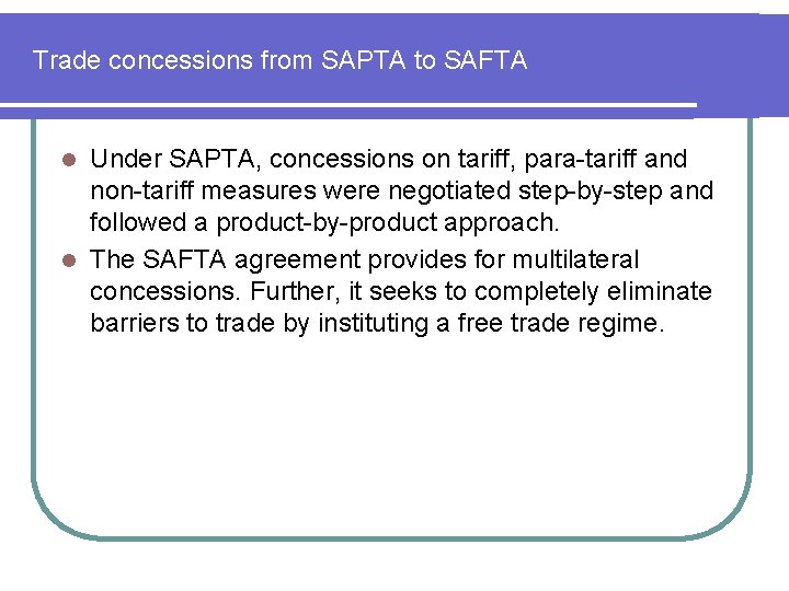 Trade concessions from SAPTA to SAFTA Under SAPTA, concessions on tariff, para-tariff and non-tariff