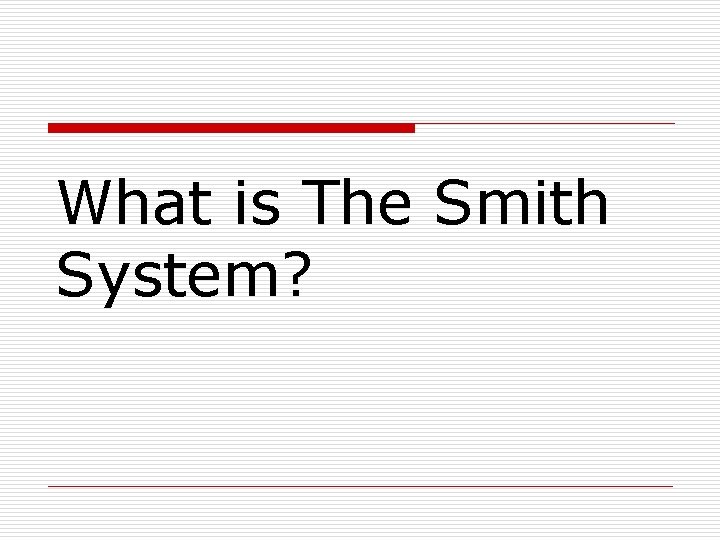 What is The Smith System? 