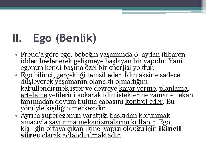 II. Ego (Benlik) • Freud'a göre ego, bebeğin yaşamında 6. aydan itibaren idden beslenerek II. Ego (Benlik) • Freud'a göre ego, bebeğin yaşamında 6. aydan itibaren idden beslenerek