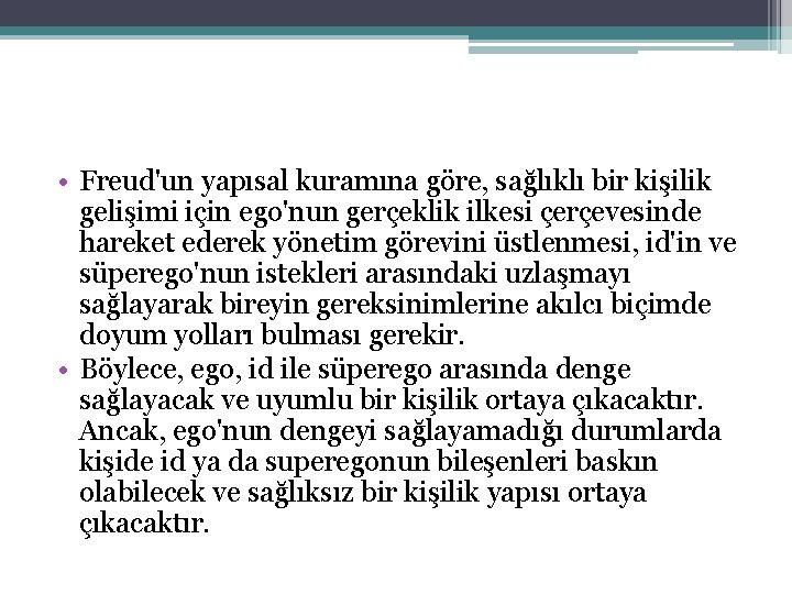 • Freud'un yapısal kuramına göre, sağlıklı bir kişilik gelişimi için ego'nun gerçeklik ilkesi • Freud'un yapısal kuramına göre, sağlıklı bir kişilik gelişimi için ego'nun gerçeklik ilkesi