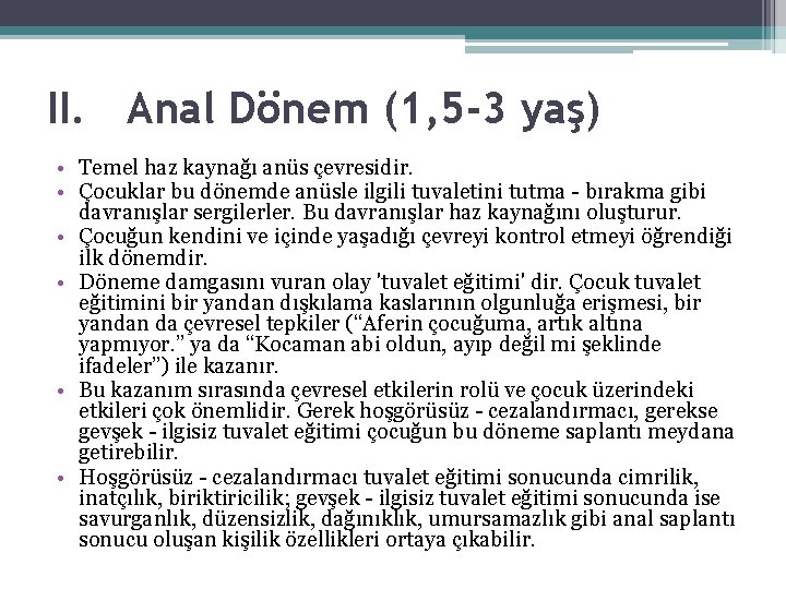 II. Anal Dönem (1, 5 -3 yaş) • Temel haz kaynağı anüs çevresidir. • II. Anal Dönem (1, 5 -3 yaş) • Temel haz kaynağı anüs çevresidir. •