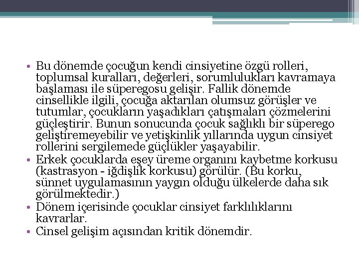 • Bu dönemde çocuğun kendi cinsiyetine özgü rolleri, toplumsal kuralları, değerleri, sorumlulukları kavramaya • Bu dönemde çocuğun kendi cinsiyetine özgü rolleri, toplumsal kuralları, değerleri, sorumlulukları kavramaya